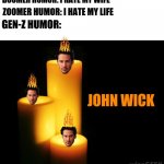 John "The Candle" Wick | BOOMER HUMOR: I HATE MY WIFE; ZOOMER HUMOR: I HATE MY LIFE; GEN-Z HUMOR:; JOHN WICK | image tagged in hope candles | made w/ Imgflip meme maker