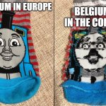 History memes: day 1 (Should this be a series) | BELGIUM IN THE CONGO; BELGIUM IN EUROPE | image tagged in thomas the tank engine socks,historical meme | made w/ Imgflip meme maker