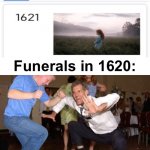 LOL! | Funerals in 1620: | image tagged in funny dancing,memes,funny,depression,gifs,not really a gif | made w/ Imgflip meme maker