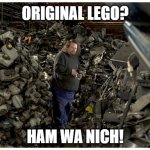 No Lego here | ORIGINAL LEGO? HAM WA NICH! | image tagged in ludolfs | made w/ Imgflip meme maker