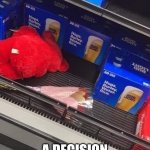 A DECISION WAS MADE HERE... | image tagged in valentine's day,valentine | made w/ Imgflip meme maker