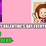 HAPPY VALENTINE'S DAY! | YOU HAPPY VALENTINE'S DAY EVERYONE! -DEKU- | image tagged in valentine's day card meme | made w/ Imgflip meme maker