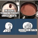 What a twist! | I DON’T HAVE MUCH TIME BUT-; HEY KID! THE SECRET TO MAKING PERFECT CHOCCY MILK IS-; NO! I WILL BRING HIM BACK; ... WORKING FOR 23 YEARS | image tagged in chocolate harambe,y u no,wario,time travel | made w/ Imgflip meme maker
