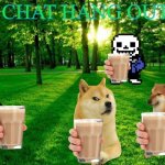 Chat hang out talk with other memers. | CHAT HANG OUT | image tagged in party,doge,cheems,sans,among us,billy what have you done | made w/ Imgflip meme maker
