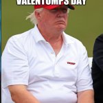 flumpy trump | FLUMPY VALENTUMPS DAY; I GOT U A TRMPF | image tagged in frump,valentine's day,donald trump,trump | made w/ Imgflip meme maker