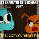 Is that Communism I hear ? | DISNEY: LETS SHARE THE SPIDER MAN FRANCHISE
SONY: | image tagged in is that communism i hear | made w/ Imgflip meme maker