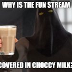 I mean I can't really complain | WHY IS THE FUN STREAM; COVERED IN CHOCCY MILK? | image tagged in thumbs up thelonius,choccy milk | made w/ Imgflip meme maker