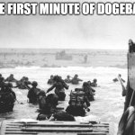 D-Day Landing | THE FIRST MINUTE OF DOGEBALL | image tagged in d-day landing | made w/ Imgflip meme maker