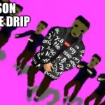 karlson with the drip | KARLSON WITH THE DRIP | image tagged in karlson vibe | made w/ Imgflip meme maker