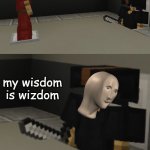 Minecraft impostor of the vent | Oh imposter of the vent whats your wisdom; my wisdom is wizdom | image tagged in minecraft impostor of the vent | made w/ Imgflip meme maker