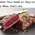 rare steak | a meal Gordon Ramsey likes | image tagged in rare steak meme | made w/ Imgflip meme maker