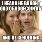 hold the lines | I HEARD HE BOUGHT $10,000 OF DOGECOIN AT $.08; AND HE IS HOLDING | image tagged in i heard he,stocks,money | made w/ Imgflip meme maker