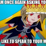 Glitter ✨ force ? funny ? meme | I AM ONCE AGAIN ASKING YOU; I WOULD LIKE TO SPEAK TO YOUR MANAGER | image tagged in i am once again asking for the royal crystals glitter force,glitter force,omg karen | made w/ Imgflip meme maker