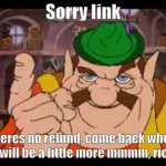 Morshu | Sorry link; theres no refund, come back when you will be a little more mmmm, richer. | image tagged in morshu | made w/ Imgflip meme maker