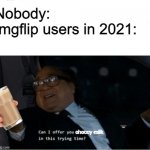 C H O C C Y - M I L K | Nobody:
Imgflip users in 2021:; choccy milk | image tagged in can i offer you an egg,choccy milk,memes,danny devito,barney will eat all of your delectable biscuits | made w/ Imgflip meme maker
