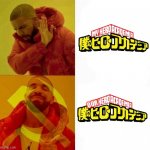 Our Hero Academia | OUR | image tagged in communist drake meme,memes,my hero academia | made w/ Imgflip meme maker