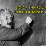 God = The Square Root of Minus One | GOD = THE SQUARE ROOT OF MINUS ONE | image tagged in einstein on god | made w/ Imgflip meme maker