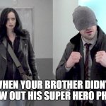 Daredevil and Jessica Jones | WHEN YOUR BROTHER DIDN'T GROW OUT HIS SUPER HERO PHASE. | image tagged in daredevil and jessica jones | made w/ Imgflip meme maker