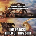 enough already ! | SON AND DAUGHTER FIGHTING FOR SOME REASON; MY FATASS TIRED OF THIS SHIT | image tagged in cheems chasing kong and godzilla with a baseball bat | made w/ Imgflip meme maker