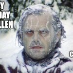 After Cold Water Challenge  | HURRY UP AND LIGHT THOSE CANDLES!!!! HAPPY BIRTHDAY MARY ELLEN | image tagged in after cold water challenge | made w/ Imgflip meme maker