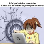 I can tell you had this teacher | POV: you’re in first place in the Kahoot and the teacher says everyone’s a winner | image tagged in ui punching a wall,kahoot,school,teacher,online school,zoom | made w/ Imgflip meme maker