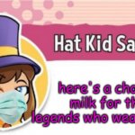WEAR YOUR MASK PEOPLE!!!!! | here's a choccy milk for the legends who wear masks | image tagged in hat kid says,memes | made w/ Imgflip meme maker