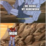 How Unfortunate | ME DOING MY HOMEWORK; MOM | image tagged in how unfortunate | made w/ Imgflip meme maker