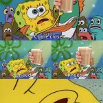 spongebob come closer template | I NEED YOU TO STOP APPEARING EVERYWHERE | image tagged in spongebob come closer template,choccy milk,go commit die | made w/ Imgflip meme maker