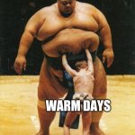 Weather problems | WINTER WEATHER; WARM DAYS | image tagged in big push | made w/ Imgflip meme maker