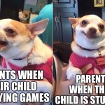 Parents be like... | PARENTS WHEN THEIR CHILD IS PLAYING GAMES; PARENTS WHEN THEIR CHILD IS STUDYING | image tagged in angry dog meme,relatable,parents,studying | made w/ Imgflip meme maker