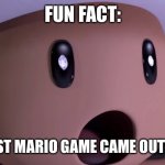 Toad’s fact about Mario | FUN FACT:; THE FIRST MARIO GAME CAME OUT IN 1982 | image tagged in surprised toad | made w/ Imgflip meme maker