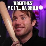 First meme on mobile | *BREATHES*
Y E E T... DA CHILD | image tagged in hunter | made w/ Imgflip meme maker