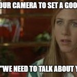 Don't you want to? | "TURN ON YOUR CAMERA TO SET A GOOD EXAMPLE"; IS THE NEW "WE NEED TO TALK ABOUT YOUR FLAIR" | image tagged in office space i love king fu | made w/ Imgflip meme maker
