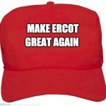 Red Hat | MAKE ERCOT; GREAT AGAIN | image tagged in red hat | made w/ Imgflip meme maker