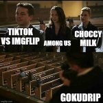 Imgflip right now | AMONG US; TIKTOK VS IMGFLIP; CHOCCY MILK; GOKUDRIP | image tagged in church gun | made w/ Imgflip meme maker