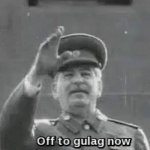 off to gulag now