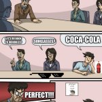 can we start the coca cola trend? XD | ALRIGHT, CHOCCY MILK IS LITERALLY RAIDING IMGFLIP. WE NEED A NEW TREND!!! COCA-COLA; LET'S GO BACK TO RICKROLLS! SUNGLASSES? PERFECT!!! WAIT HOLD UP I DIDN'T MEAN IT- | image tagged in boadroom meeting employee of the month | made w/ Imgflip meme maker
