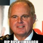 Rush Limbaugh | RIP RUSH LIMBAUGH | image tagged in rush,limbaugh,rip | made w/ Imgflip meme maker