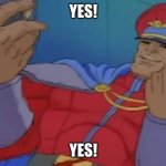 COOL-DUDE MOMENTS: M. Bison, "YES!YES!" | YES! YES! | image tagged in m bison yes | made w/ Imgflip meme maker