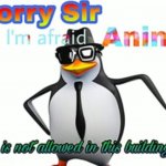 Sorry sir I'm afraid anime is not allowed in this building meme