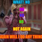 Queen of Mean | WHAT!  NO; NO; NO; NO; NOT AGAIN; NEVER AGAIN WILL I DO ANY THING GOOD | image tagged in queen of mean,funny,descendants | made w/ Imgflip meme maker