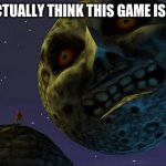 Majoras Mask Moon | OH! YOU ACTUALLY THINK THIS GAME IS FOR KIDS? | image tagged in majoras mask moon | made w/ Imgflip meme maker