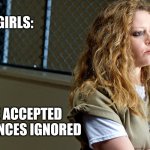 Straight girls | STRAIGHT GIRLS:; CHALLENGE ACCEPTED
CONSEQUENCES IGNORED | image tagged in oitnb nikky,lgbtq | made w/ Imgflip meme maker