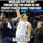 Kentucky basketball | WHEN SHE PUT YOU ON TIMEOUT BUT YOU DRAW UP THE PERFECT PLAY TO SHOOT YOUR SHOT; BUCKETS!! | image tagged in kentucky basketball | made w/ Imgflip meme maker