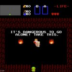 It's dangerous to go alone. Take this ______ | image tagged in it's dangerous to go alone take this ______ | made w/ Imgflip meme maker