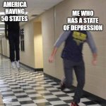 Running away from floating man | AMERICA HAVING 50 STATES; ME WHO HAS A STATE OF DEPRESSION | image tagged in running away from floating man,depression | made w/ Imgflip meme maker