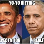 Yo Yo Dieting | YO-YO DIETING; EXPECTATION                REALITY | image tagged in obama before after | made w/ Imgflip meme maker