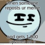 ouch | when someone reposts ur meme; and gets 1,000 upvotes on it | image tagged in skeptical stickmin | made w/ Imgflip meme maker