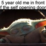 this might be a repost idk | 5 year old me in front of the self opening doors | image tagged in baby yoda force | made w/ Imgflip meme maker