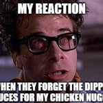 Dipping Sauces Forgotten | MY REACTION; WHEN THEY FORGET THE DIPPING SAUCES FOR MY CHICKEN NUGGETS | image tagged in ghostbusters keymaster,anger,angry,chicken nuggets,funny memes | made w/ Imgflip meme maker
